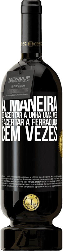 49,95 € Envio grátis | Vinho tinto Edição Premium MBS® Reserva A maneira de acertar a unha uma vez é acertar a ferradura cem vezes Etiqueta Preta. Etiqueta personalizável Reserva 12 Meses Colheita 2016 Tempranillo