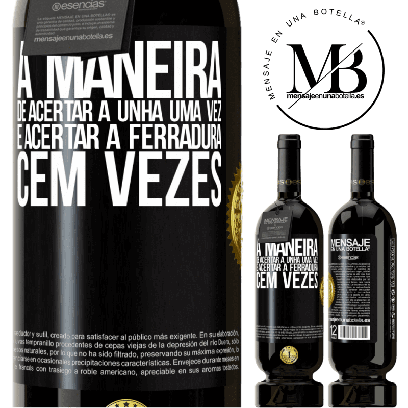 49,95 € Envio grátis | Vinho tinto Edição Premium MBS® Reserva A maneira de acertar a unha uma vez é acertar a ferradura cem vezes Etiqueta Preta. Etiqueta personalizável Reserva 12 Meses Colheita 2014 Tempranillo