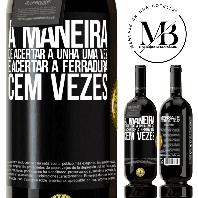 49,95 € Envio grátis | Vinho tinto Edição Premium MBS® Reserva A maneira de acertar a unha uma vez é acertar a ferradura cem vezes Etiqueta Preta. Etiqueta personalizável Reserva 12 Meses Colheita 2016 Tempranillo