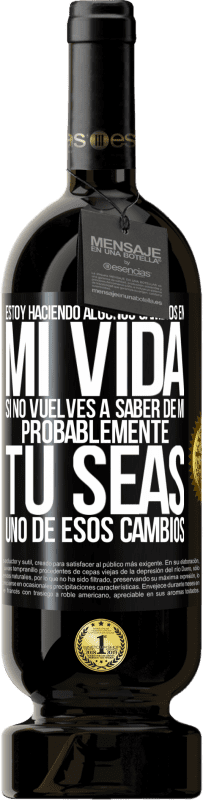 49,95 € Envío gratis | Vino Tinto Edición Premium MBS® Reserva Estoy haciendo algunos cambios en mi vida. Si no vuelves a saber de mi, probablemente tú seas uno de esos cambios Etiqueta Negra. Etiqueta personalizable Reserva 12 Meses Cosecha 2016 Tempranillo