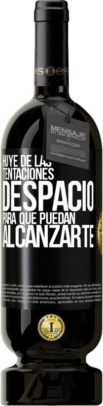 49,95 € Envío gratis | Vino Tinto Edición Premium MBS® Reserva Huye de las tentaciones... despacio, para que puedan alcanzarte Etiqueta Negra. Etiqueta personalizable Reserva 12 Meses Cosecha 2016 Tempranillo