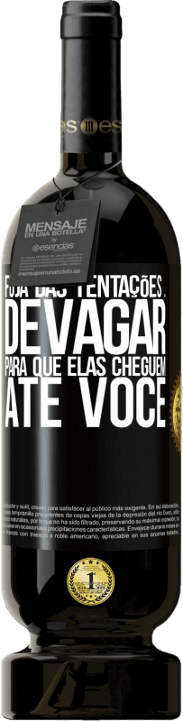 49,95 € Envio grátis | Vinho tinto Edição Premium MBS® Reserva Fuja das tentações ... devagar, para que elas cheguem até você Etiqueta Preta. Etiqueta personalizável Reserva 12 Meses Colheita 2016 Tempranillo