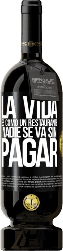 «La vida es como un restaurante, nadie se va sin pagar» Edición Premium MBS® Reserva