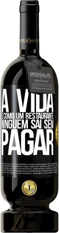 «A vida é como um restaurante, ninguém sai sem pagar» Edição Premium MBS® Reserva
