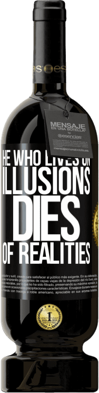 «He who lives on illusions dies of realities» Premium Edition MBS® Reserve