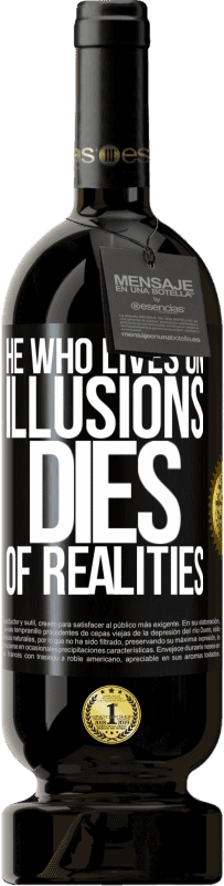 49,95 € | Red Wine Premium Edition MBS® Reserve He who lives on illusions dies of realities Black Label. Customizable label Reserve 12 Months Harvest 2015 Tempranillo