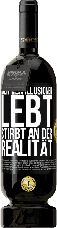 49,95 € Kostenloser Versand | Rotwein Premium Ausgabe MBS® Reserve Wer von Illusionen lebt, stirbt an der Realität Schwarzes Etikett. Anpassbares Etikett Reserve 12 Monate Ernte 2016 Tempranillo