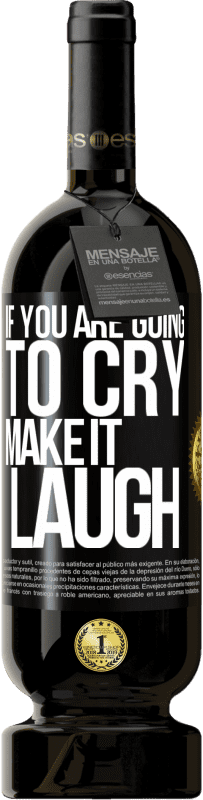 «If you are going to cry, make it laugh» Premium Edition MBS® Reserve