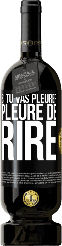 49,95 € Envoi gratuit | Vin rouge Édition Premium MBS® Réserve Si tu vas pleurer, pleure de rire Étiquette Noire. Étiquette personnalisable Réserve 12 Mois Récolte 2016 Tempranillo