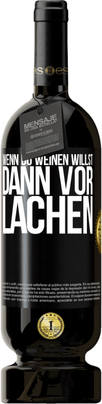 49,95 € | Rotwein Premium Ausgabe MBS® Reserve Wenn du weinen willst, dann vor Lachen Schwarzes Etikett. Anpassbares Etikett Reserve 12 Monate Ernte 2016 Tempranillo