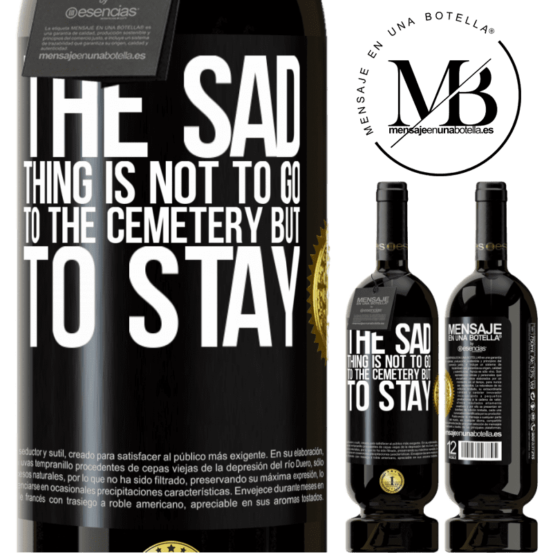 29,95 € Free Shipping | Red Wine Premium Edition MBS® Reserva The sad thing is not to go to the cemetery but to stay Black Label. Customizable label Reserva 12 Months Harvest 2014 Tempranillo