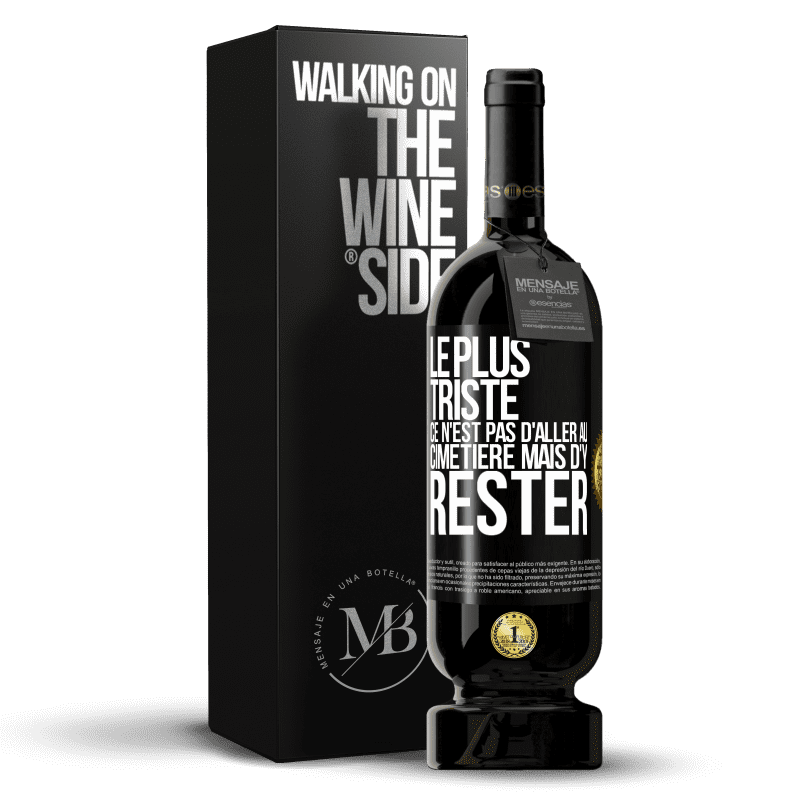 49,95 € Envoi gratuit | Vin rouge Édition Premium MBS® Réserve Le plus triste ce n'est pas d'aller au cimetière mais d'y rester Étiquette Noire. Étiquette personnalisable Réserve 12 Mois Récolte 2015 Tempranillo