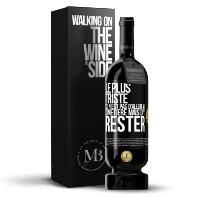 49,95 € | Vin rouge Édition Premium MBS® Réserve Le plus triste ce n'est pas d'aller au cimetière mais d'y rester Étiquette Noire. Étiquette personnalisable Réserve 12 Mois Récolte 2015 Tempranillo «Le plus triste ce n'est pas d'aller au cimetière mais d'y rester» Édition Premium MBS® Réserve