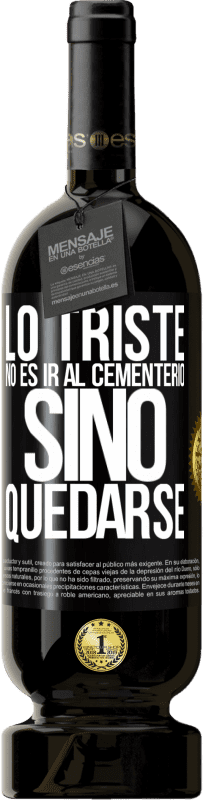 49,95 € Envío gratis | Vino Tinto Edición Premium MBS® Reserva Lo triste no es ir al cementerio, sino quedarse Etiqueta Negra. Etiqueta personalizable Reserva 12 Meses Cosecha 2016 Tempranillo