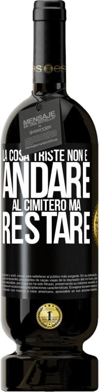 49,95 € | Vino rosso Edizione Premium MBS® Riserva La cosa triste non è andare al cimitero, ma restare Etichetta Nera. Etichetta personalizzabile Riserva 12 Mesi Raccogliere 2016 Tempranillo