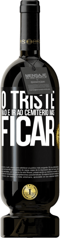 49,95 € | Vinho tinto Edição Premium MBS® Reserva O triste não é ir ao cemitério, mas ficar Etiqueta Preta. Etiqueta personalizável Reserva 12 Meses Colheita 2016 Tempranillo