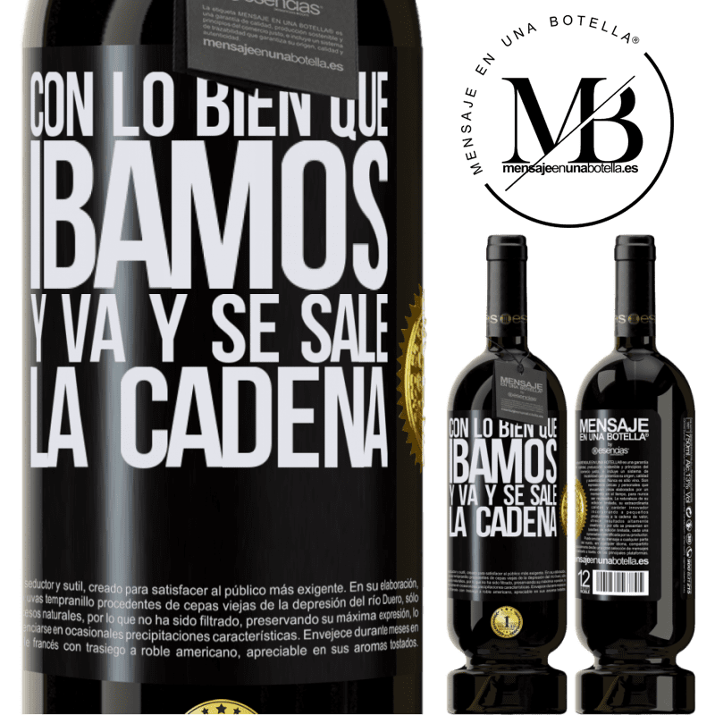 49,95 € Envío gratis | Vino Tinto Edición Premium MBS® Reserva Con lo bien que íbamos y va y se sale la cadena Etiqueta Negra. Etiqueta personalizable Reserva 12 Meses Cosecha 2014 Tempranillo