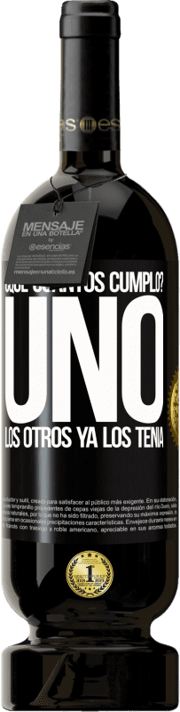 49,95 € | Vino Tinto Edición Premium MBS® Reserva ¿Que cuántos cumplo? UNO. Los otros ya los tenía Etiqueta Negra. Etiqueta personalizable Reserva 12 Meses Cosecha 2016 Tempranillo