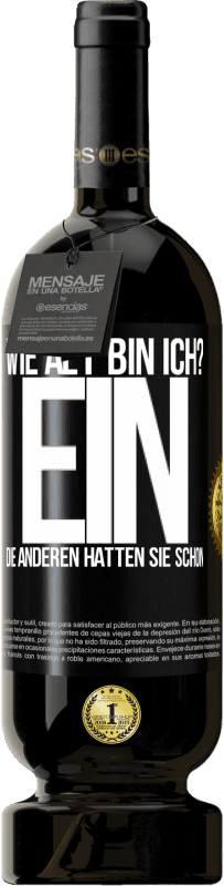 49,95 € | Rotwein Premium Ausgabe MBS® Reserve Wie alt bin ich? EIN. Die anderen hatten sie schon Schwarzes Etikett. Anpassbares Etikett Reserve 12 Monate Ernte 2015 Tempranillo