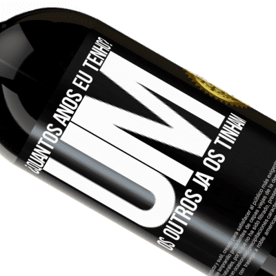 Expressões Únicas e Pessoais. «¿Quantos anos eu tenho? UM. Os outros já os tinham» Edição Premium MBS® Reserva