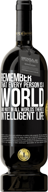 49,95 € | Red Wine Premium Edition MBS® Reserve Remember that every person is a world, and not in all worlds there is intelligent life Black Label. Customizable label Reserve 12 Months Harvest 2016 Tempranillo