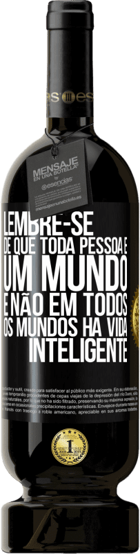 49,95 € | Vinho tinto Edição Premium MBS® Reserva Lembre-se de que toda pessoa é um mundo, e não em todos os mundos há vida inteligente Etiqueta Preta. Etiqueta personalizável Reserva 12 Meses Colheita 2016 Tempranillo