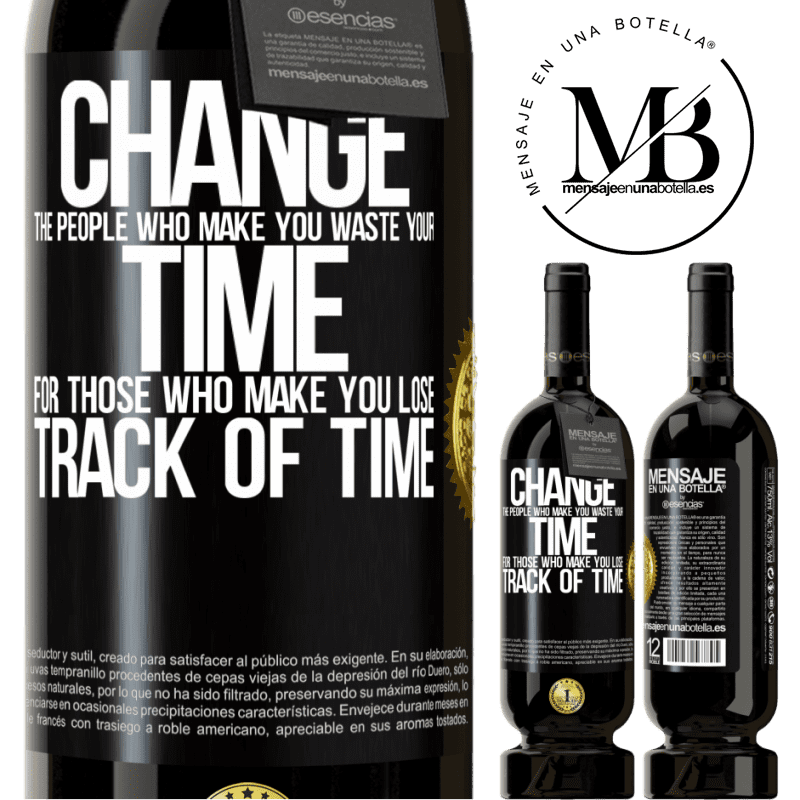 49,95 € Free Shipping | Red Wine Premium Edition MBS® Reserve Change the people who make you waste your time for those who make you lose track of time Black Label. Customizable label Reserve 12 Months Harvest 2015 Tempranillo
