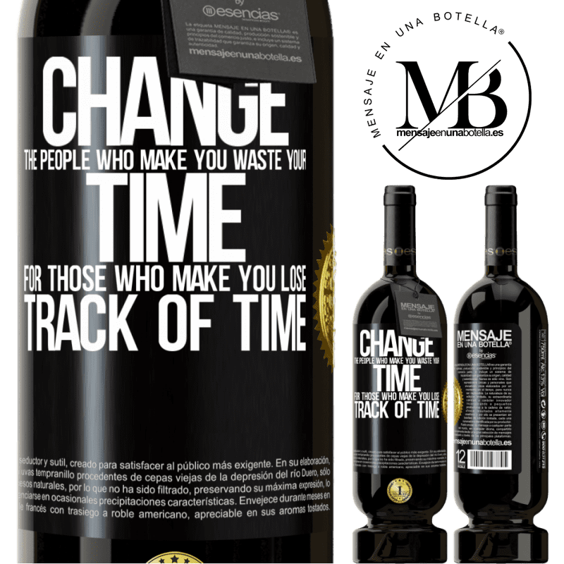 29,95 € Free Shipping | Red Wine Premium Edition MBS® Reserva Change the people who make you waste your time for those who make you lose track of time Black Label. Customizable label Reserva 12 Months Harvest 2014 Tempranillo