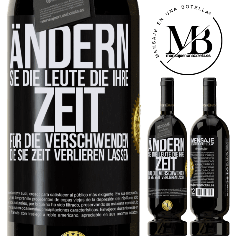 49,95 € Kostenloser Versand | Rotwein Premium Ausgabe MBS® Reserve Tausche die Menschen, die deine Zeit verschwenden, gegen diejenigen aus, die dafür sorgen, dass du die Zeit aus den Augen verlie Schwarzes Etikett. Anpassbares Etikett Reserve 12 Monate Ernte 2015 Tempranillo