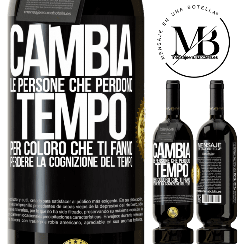 49,95 € Spedizione Gratuita | Vino rosso Edizione Premium MBS® Riserva Cambia le persone che perdono tempo per coloro che ti fanno perdere la cognizione del tempo Etichetta Nera. Etichetta personalizzabile Riserva 12 Mesi Raccogliere 2015 Tempranillo