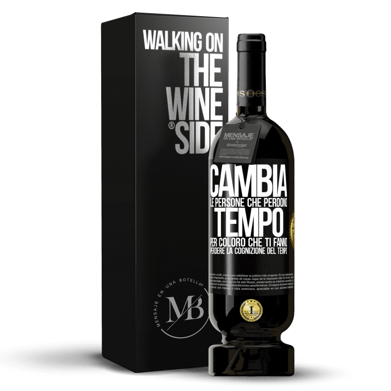 49,95 € Spedizione Gratuita | Vino rosso Edizione Premium MBS® Riserva Cambia le persone che perdono tempo per coloro che ti fanno perdere la cognizione del tempo Etichetta Nera. Etichetta personalizzabile Riserva 12 Mesi Raccogliere 2016 Tempranillo