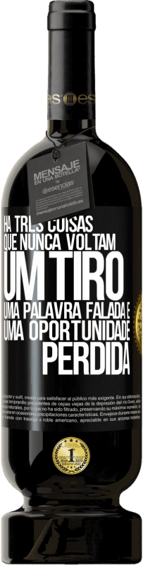 «Há três coisas que nunca voltam: um tiro, uma palavra falada e uma oportunidade perdida» Edição Premium MBS® Reserva