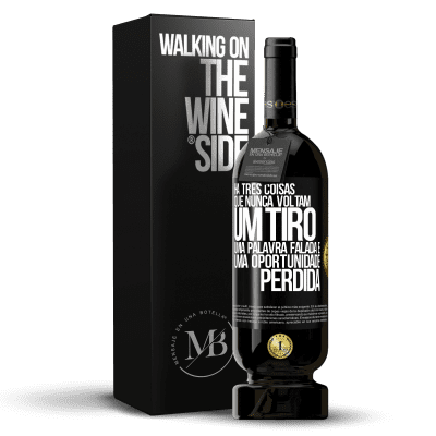 «Há três coisas que nunca voltam: um tiro, uma palavra falada e uma oportunidade perdida» Edição Premium MBS® Reserva