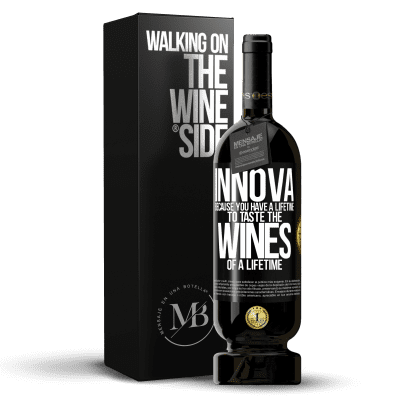 «Innova, because you have a lifetime to taste the wines of a lifetime» Premium Edition MBS® Reserve