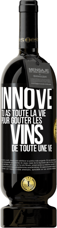 49,95 € | Vin rouge Édition Premium MBS® Réserve Innove, tu as toute la vie pour goûter les vins de toute une vie Étiquette Noire. Étiquette personnalisable Réserve 12 Mois Récolte 2015 Tempranillo