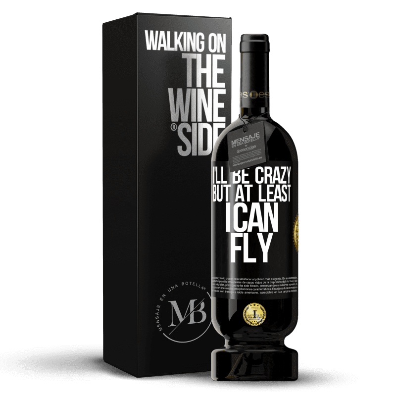 49,95 € Free Shipping | Red Wine Premium Edition MBS® Reserve I'll be crazy, but at least I can fly Black Label. Customizable label Reserve 12 Months Harvest 2015 Tempranillo