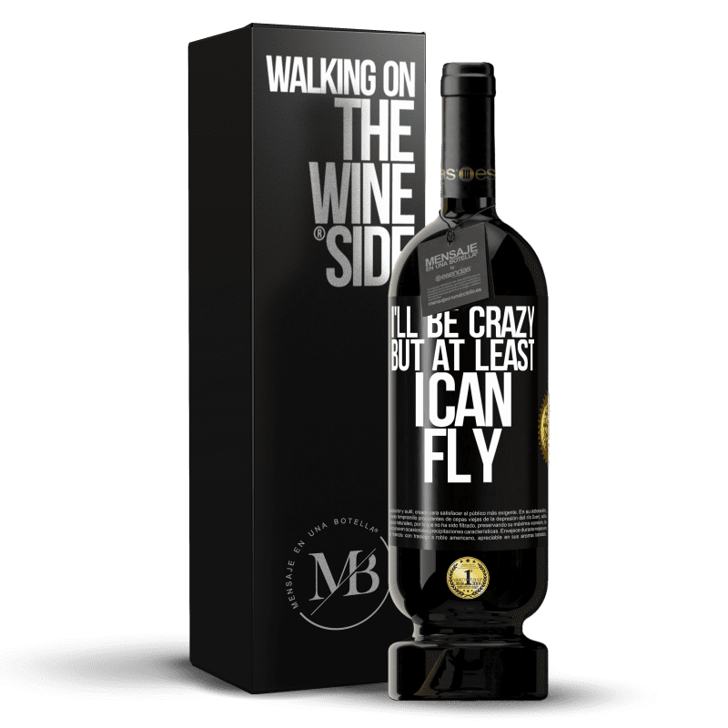 49,95 € Free Shipping | Red Wine Premium Edition MBS® Reserve I'll be crazy, but at least I can fly Black Label. Customizable label Reserve 12 Months Harvest 2016 Tempranillo