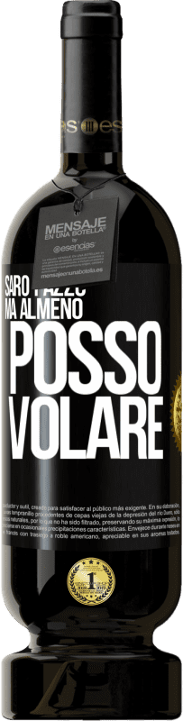 49,95 € Spedizione Gratuita | Vino rosso Edizione Premium MBS® Riserva Sarò pazzo, ma almeno posso volare Etichetta Nera. Etichetta personalizzabile Riserva 12 Mesi Raccogliere 2015 Tempranillo