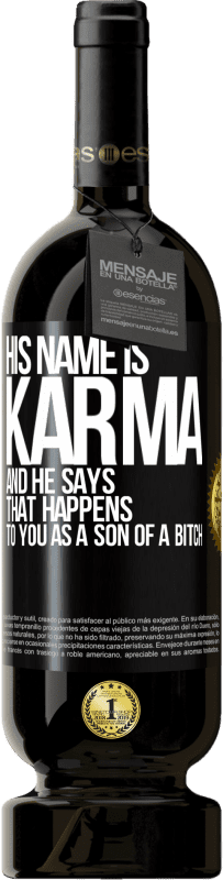 49,95 € Free Shipping | Red Wine Premium Edition MBS® Reserve His name is Karma, and he says That happens to you as a son of a bitch Black Label. Customizable label Reserve 12 Months Harvest 2016 Tempranillo