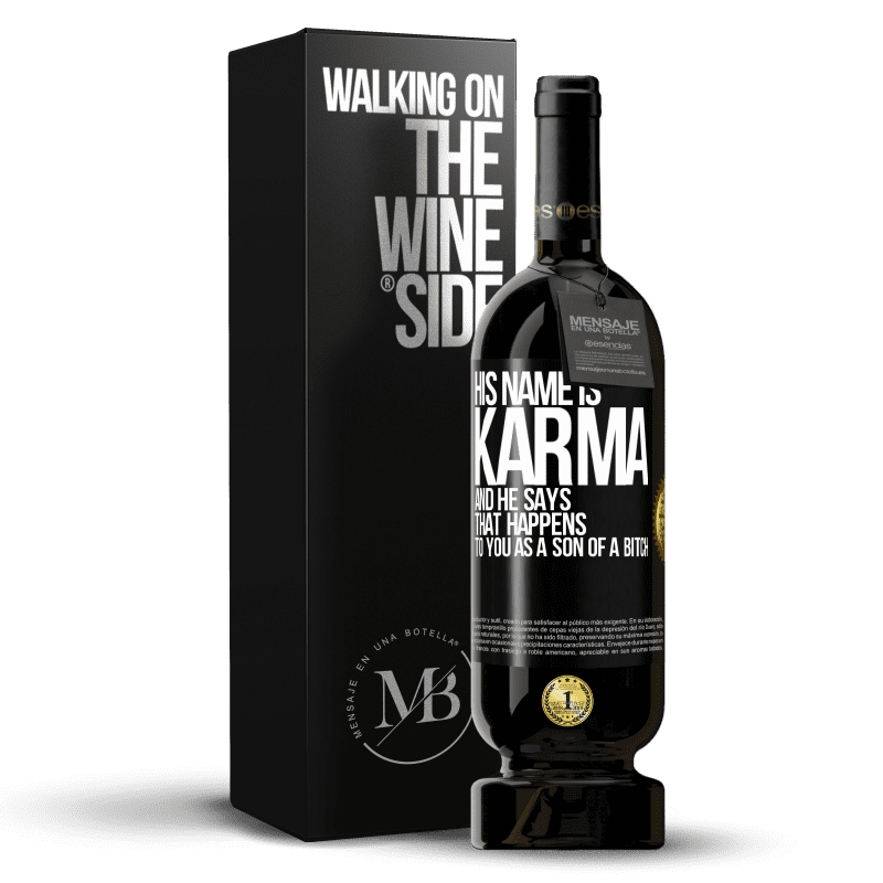 49,95 € Free Shipping | Red Wine Premium Edition MBS® Reserve His name is Karma, and he says That happens to you as a son of a bitch Black Label. Customizable label Reserve 12 Months Harvest 2014 Tempranillo