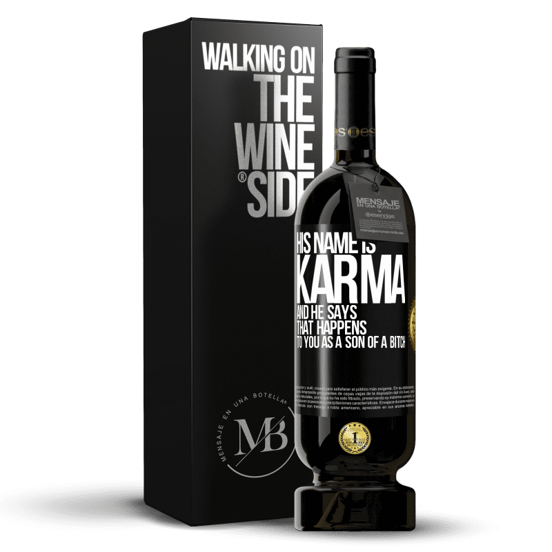 49,95 € Free Shipping | Red Wine Premium Edition MBS® Reserve His name is Karma, and he says That happens to you as a son of a bitch Black Label. Customizable label Reserve 12 Months Harvest 2015 Tempranillo