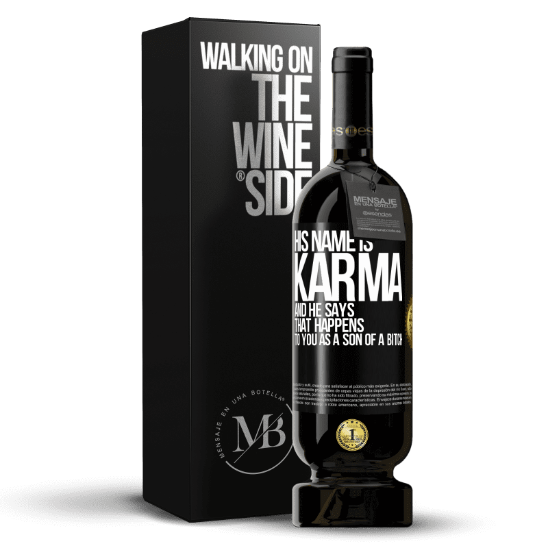 49,95 € Free Shipping | Red Wine Premium Edition MBS® Reserve His name is Karma, and he says That happens to you as a son of a bitch Black Label. Customizable label Reserve 12 Months Harvest 2016 Tempranillo
