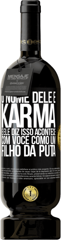 49,95 € | Vinho tinto Edição Premium MBS® Reserva O nome dele é Karma, e ele diz Isso acontece com você como um filho da puta Etiqueta Preta. Etiqueta personalizável Reserva 12 Meses Colheita 2016 Tempranillo