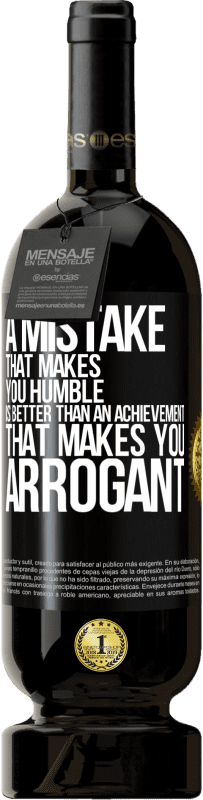 49,95 € | Red Wine Premium Edition MBS® Reserve A mistake that makes you humble is better than an achievement that makes you arrogant Black Label. Customizable label Reserve 12 Months Harvest 2016 Tempranillo