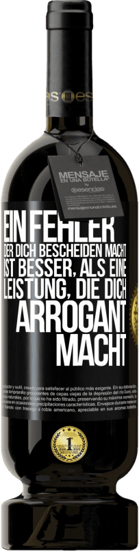 49,95 € | Rotwein Premium Ausgabe MBS® Reserve Ein Fehler, der dich bescheiden macht, ist besser, als eine Leistung, die dich arrogant macht Schwarzes Etikett. Anpassbares Etikett Reserve 12 Monate Ernte 2015 Tempranillo