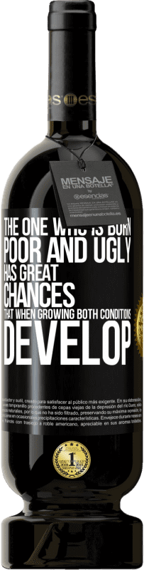 49,95 € Free Shipping | Red Wine Premium Edition MBS® Reserve The one who is born poor and ugly, has great chances that when growing ... both conditions develop Black Label. Customizable label Reserve 12 Months Harvest 2016 Tempranillo