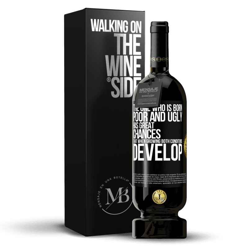 49,95 € Free Shipping | Red Wine Premium Edition MBS® Reserve The one who is born poor and ugly, has great chances that when growing ... both conditions develop Black Label. Customizable label Reserve 12 Months Harvest 2014 Tempranillo