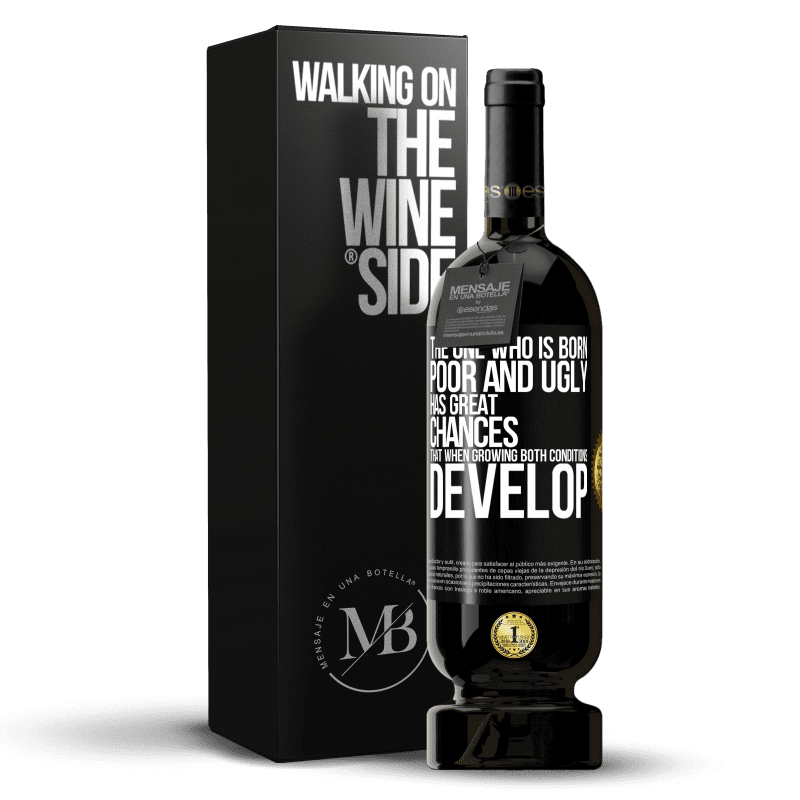 49,95 € Free Shipping | Red Wine Premium Edition MBS® Reserve The one who is born poor and ugly, has great chances that when growing ... both conditions develop Black Label. Customizable label Reserve 12 Months Harvest 2015 Tempranillo