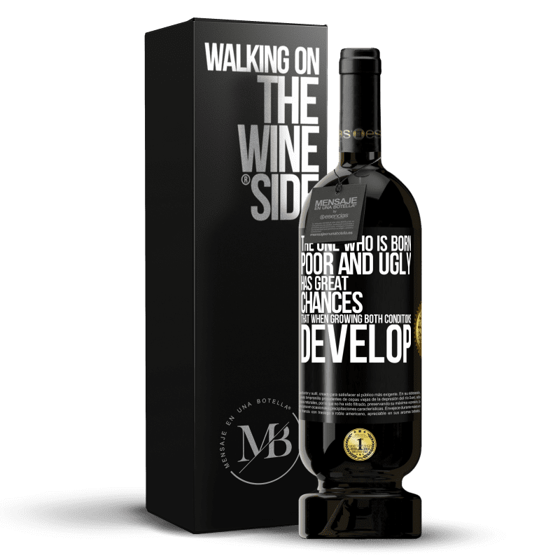 49,95 € Free Shipping | Red Wine Premium Edition MBS® Reserve The one who is born poor and ugly, has great chances that when growing ... both conditions develop Black Label. Customizable label Reserve 12 Months Harvest 2016 Tempranillo