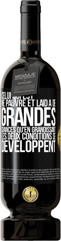 49,95 € Envoi gratuit | Vin rouge Édition Premium MBS® Réserve Celui qui est né pauvre et laid a de grandes chances qu'en grandissant ... les deux conditions se développent Étiquette Noire. Étiquette personnalisable Réserve 12 Mois Récolte 2016 Tempranillo